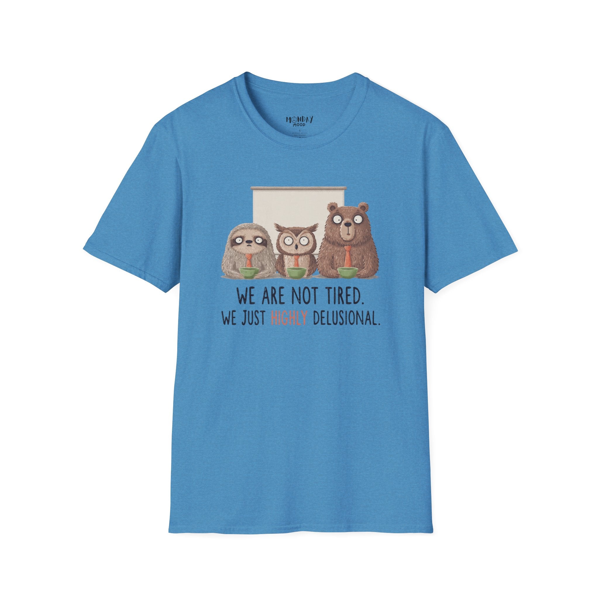 We Are Not Tired We Just Highly Delusional T-Shirt