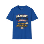 Almost Retired Against My Better Judgment T-Shirt