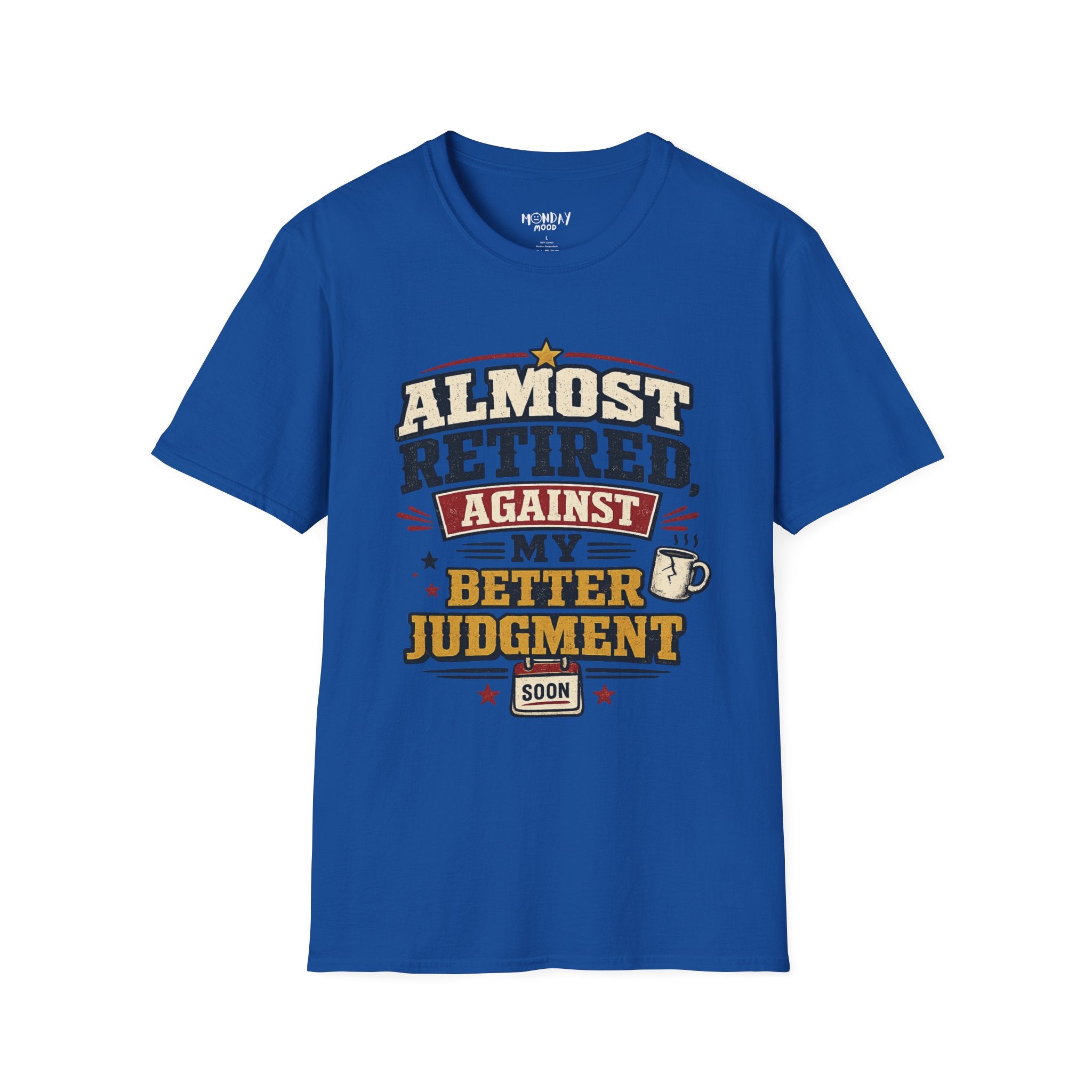 Almost Retired Against My Better Judgment T-Shirt