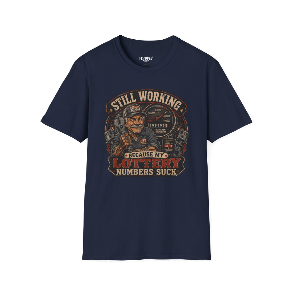 Still Working Because My Lottery Numbers Suck T-Shirt