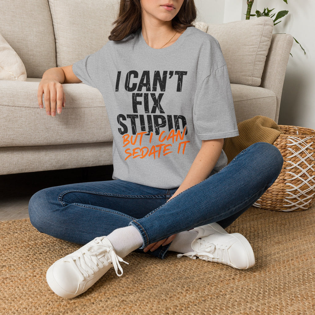 I Can't Fix Stupid But I Can Sedate It T-Shirt