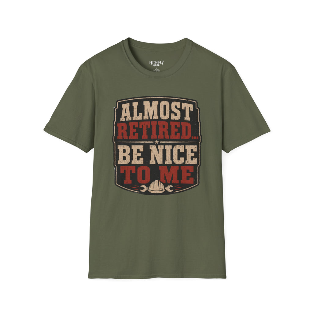 Almost Retired Be Nice To Me T-Shirt