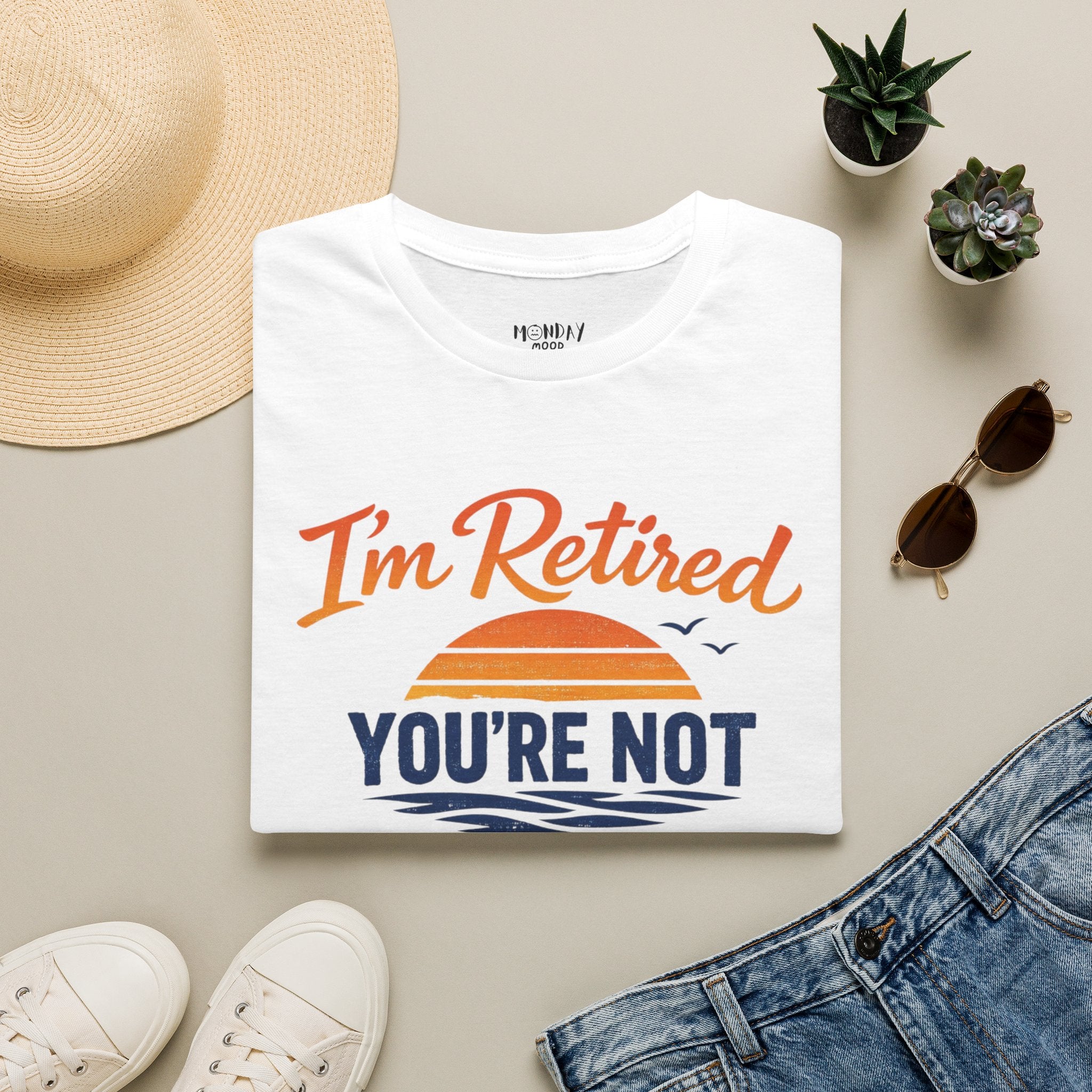 I'm Retired, You're Not. Have Fun At Work Tomorrow T-Shirt