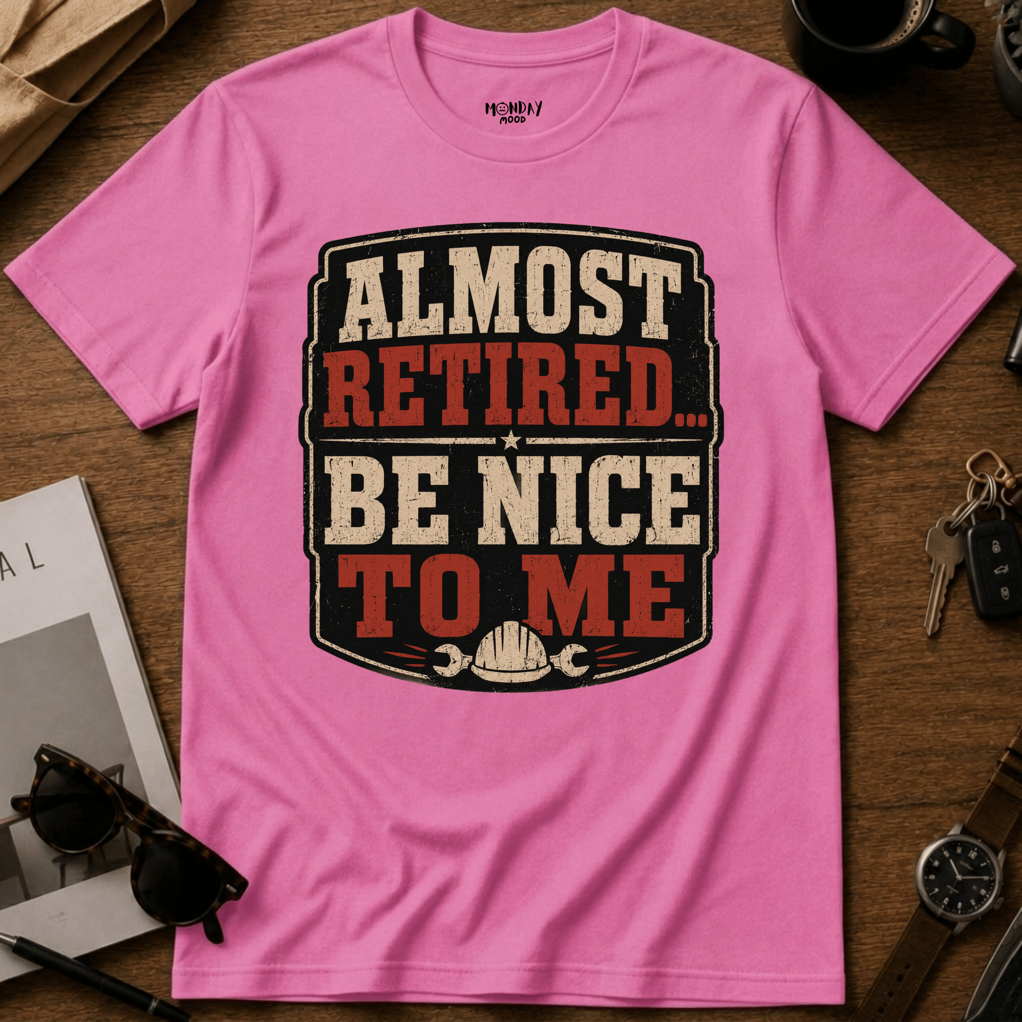 Almost Retired Be Nice To Me T-Shirt