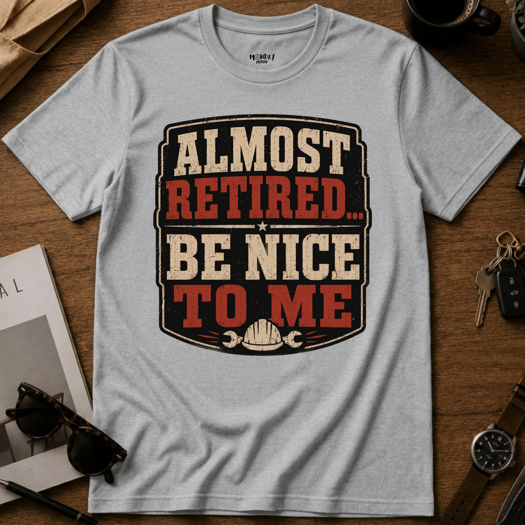 Almost Retired Be Nice To Me T-Shirt
