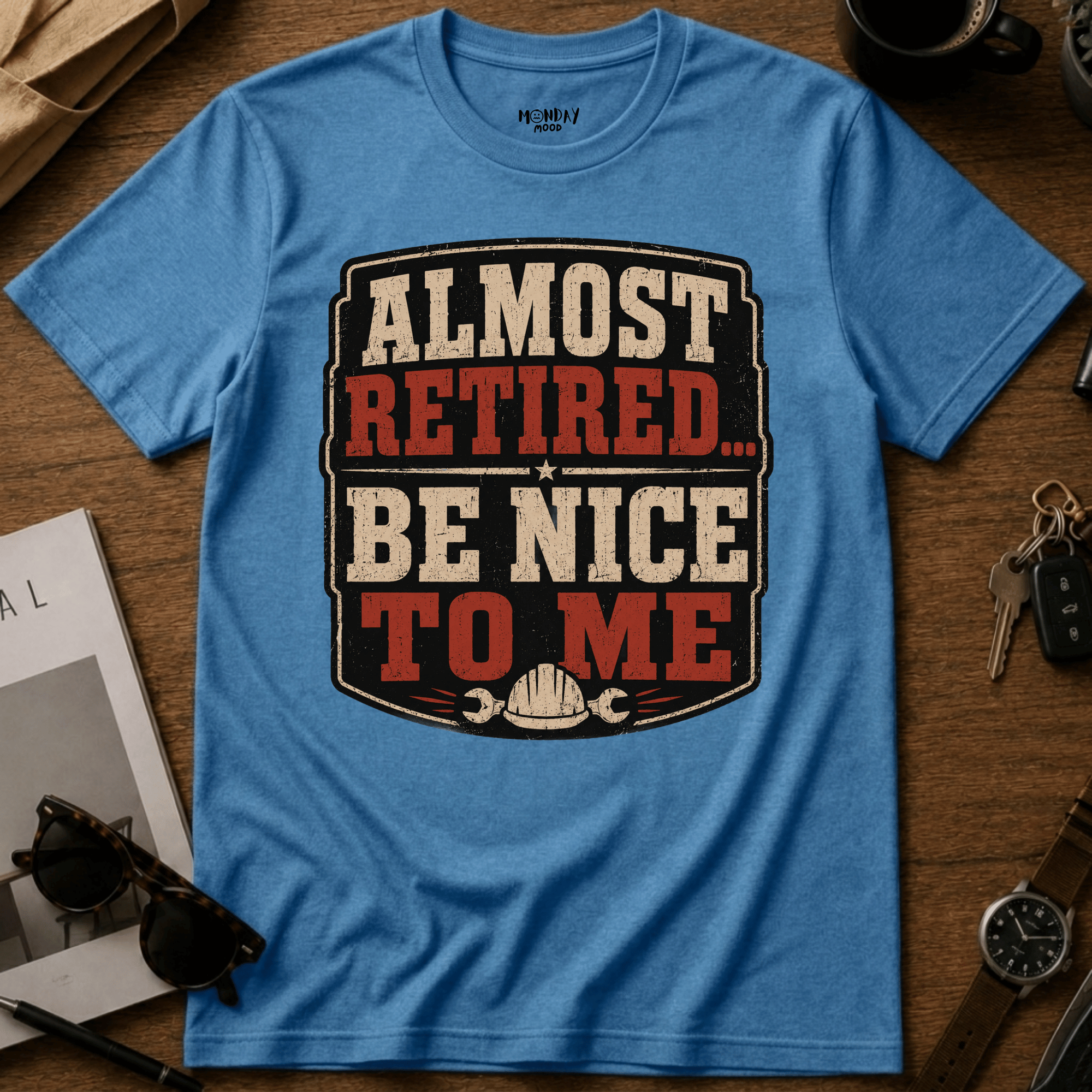 Almost Retired Be Nice To Me T-Shirt