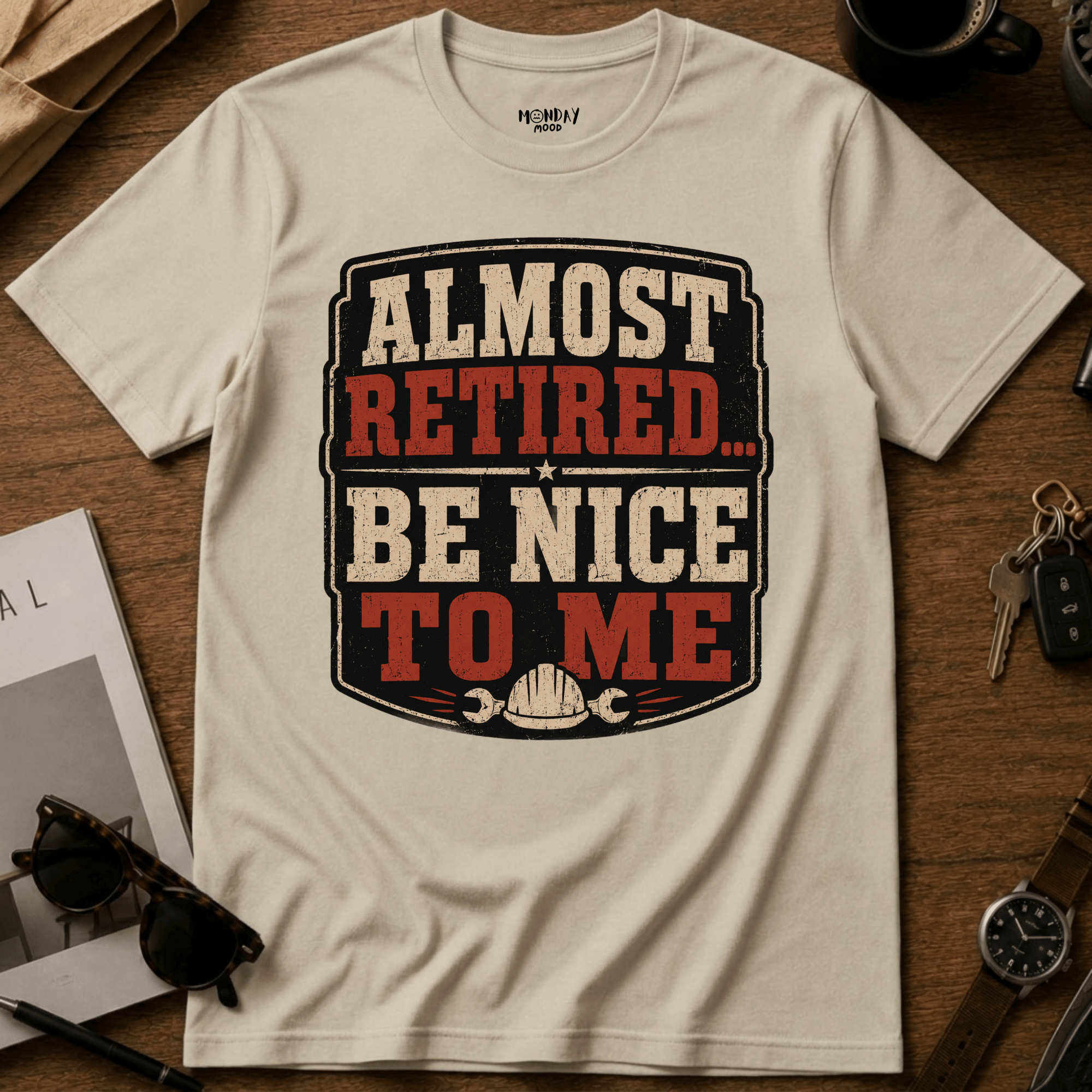 Almost Retired Be Nice To Me T-Shirt