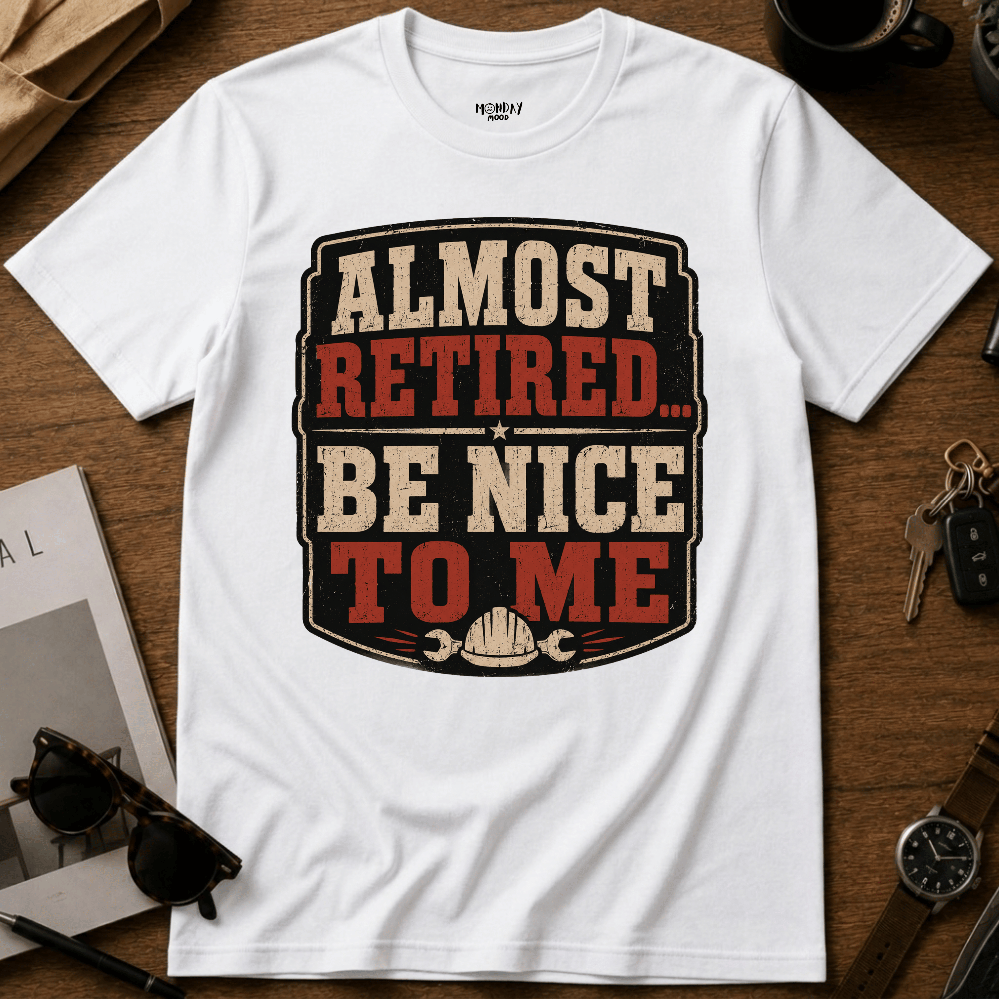 Almost Retired Be Nice To Me T-Shirt
