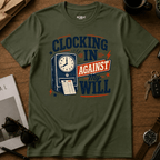 Clocking In Against My Will T-Shirt