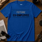 Future Ex Employee T-Shirt