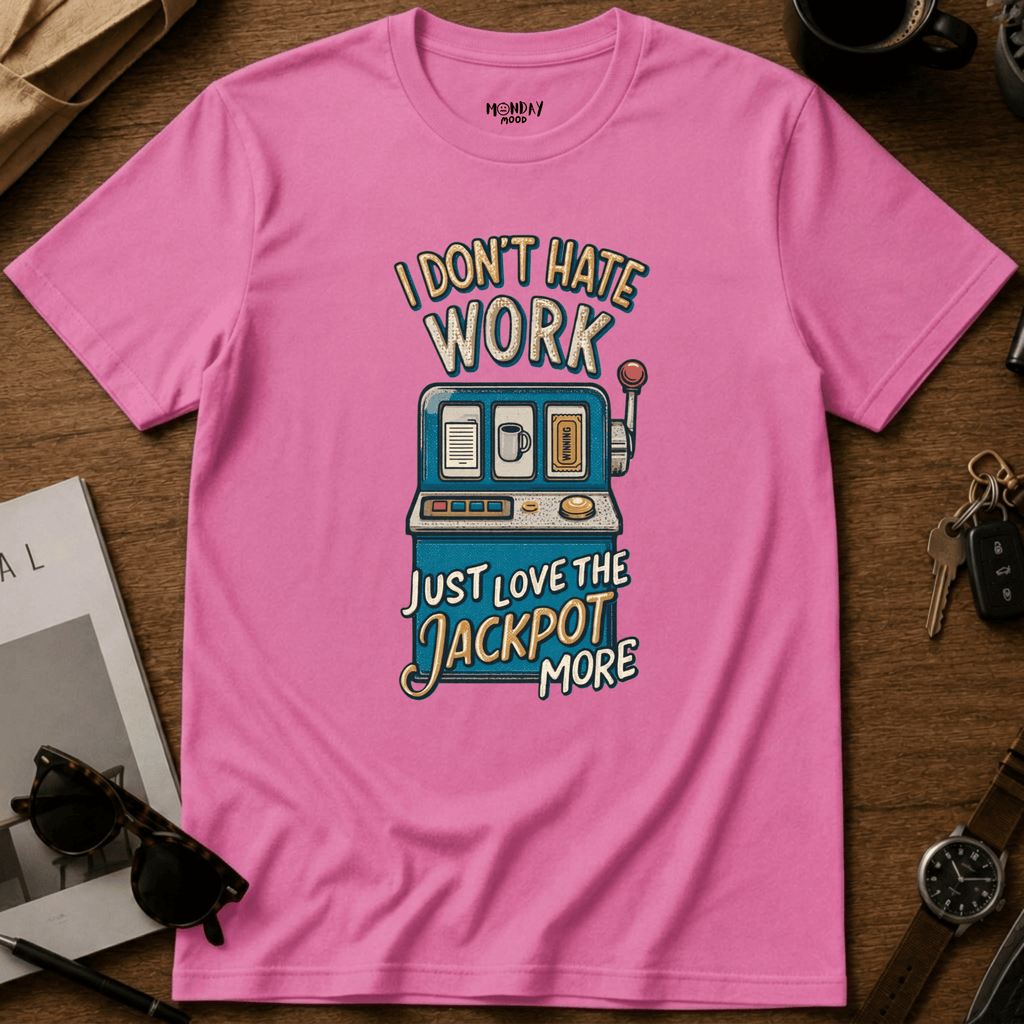 I Don't Hate Work T-Shirt