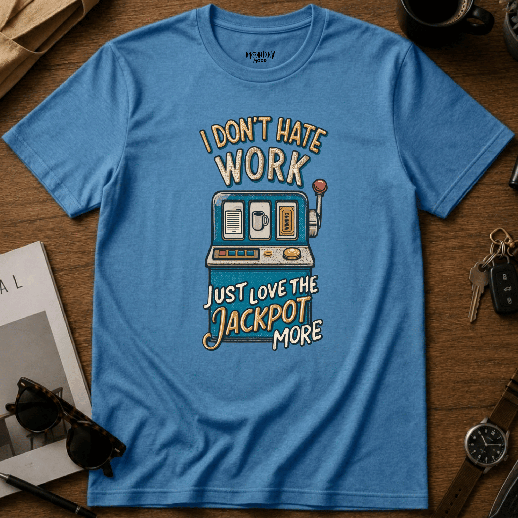 I Don't Hate Work T-Shirt