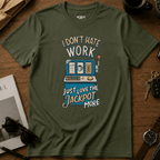 I Don't Hate Work T-Shirt