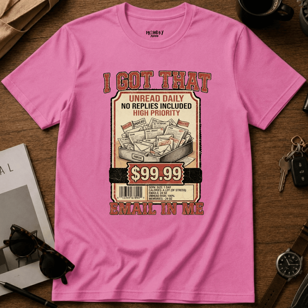 I Got That Email In Me T-Shirt