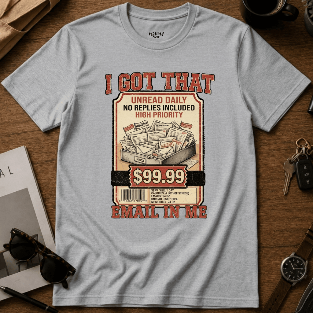 I Got That Email In Me T-Shirt