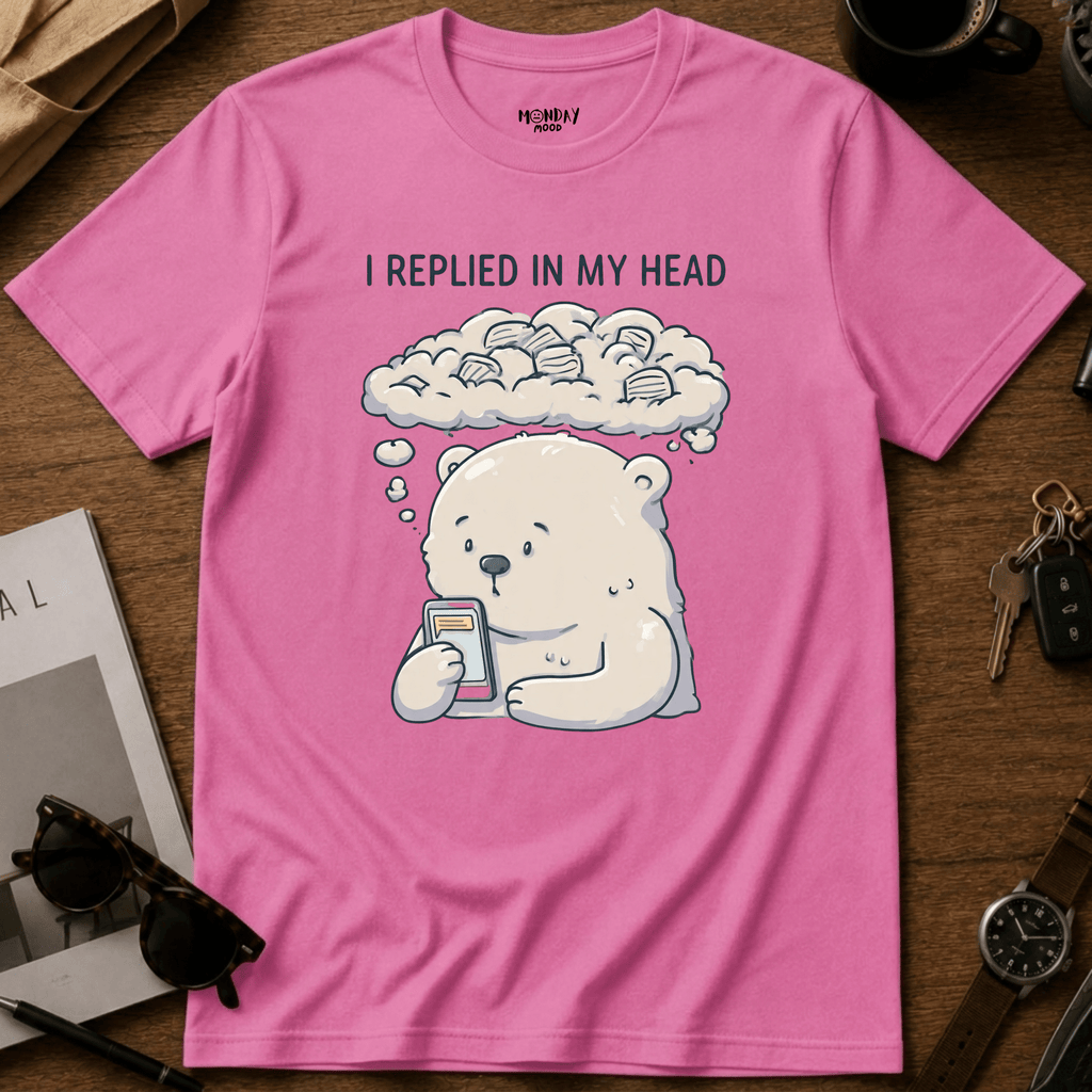 I Replied In My Head T-Shirt