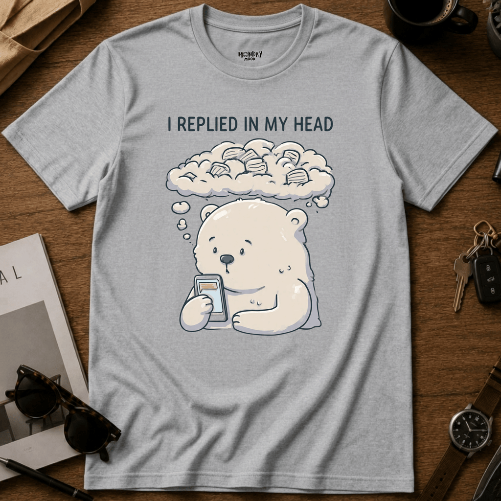 I Replied In My Head T-Shirt