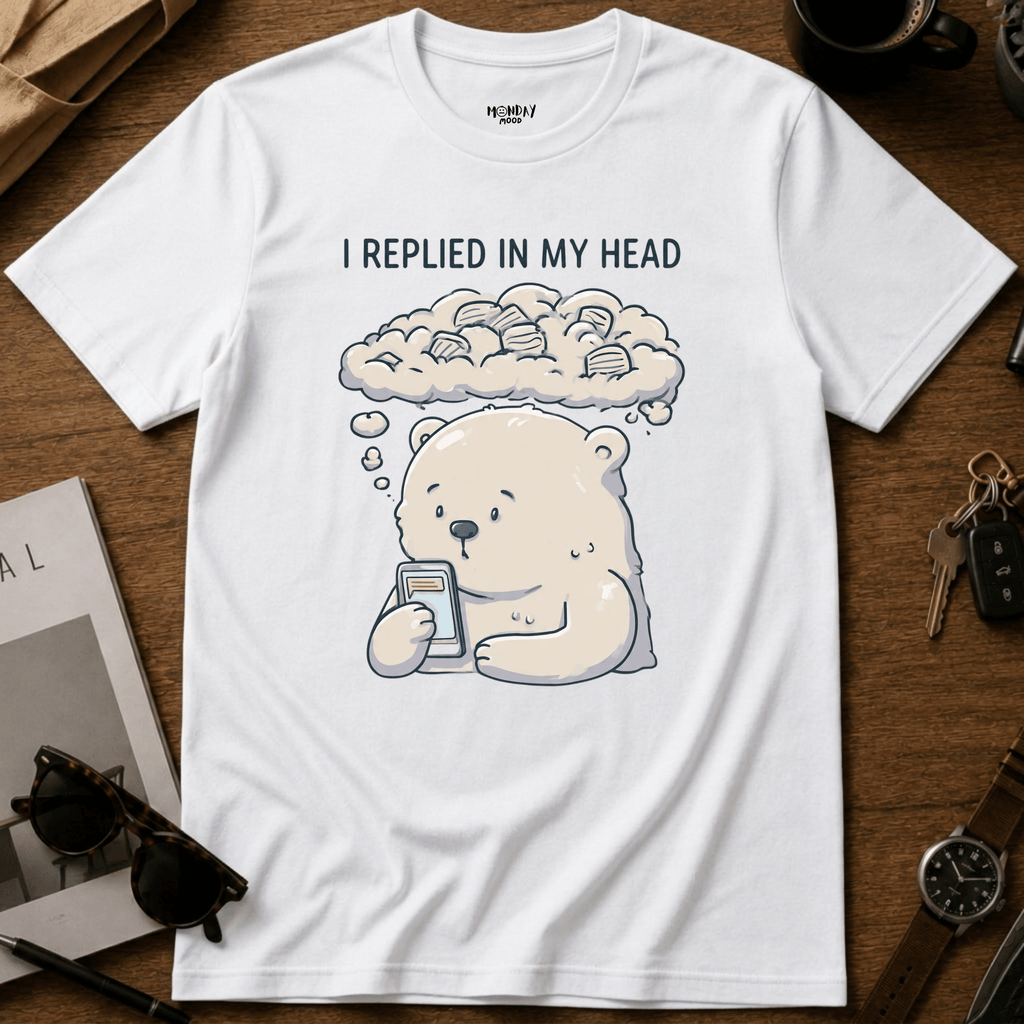 I Replied In My Head T-Shirt