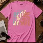 I Work For My Wife T-Shirt