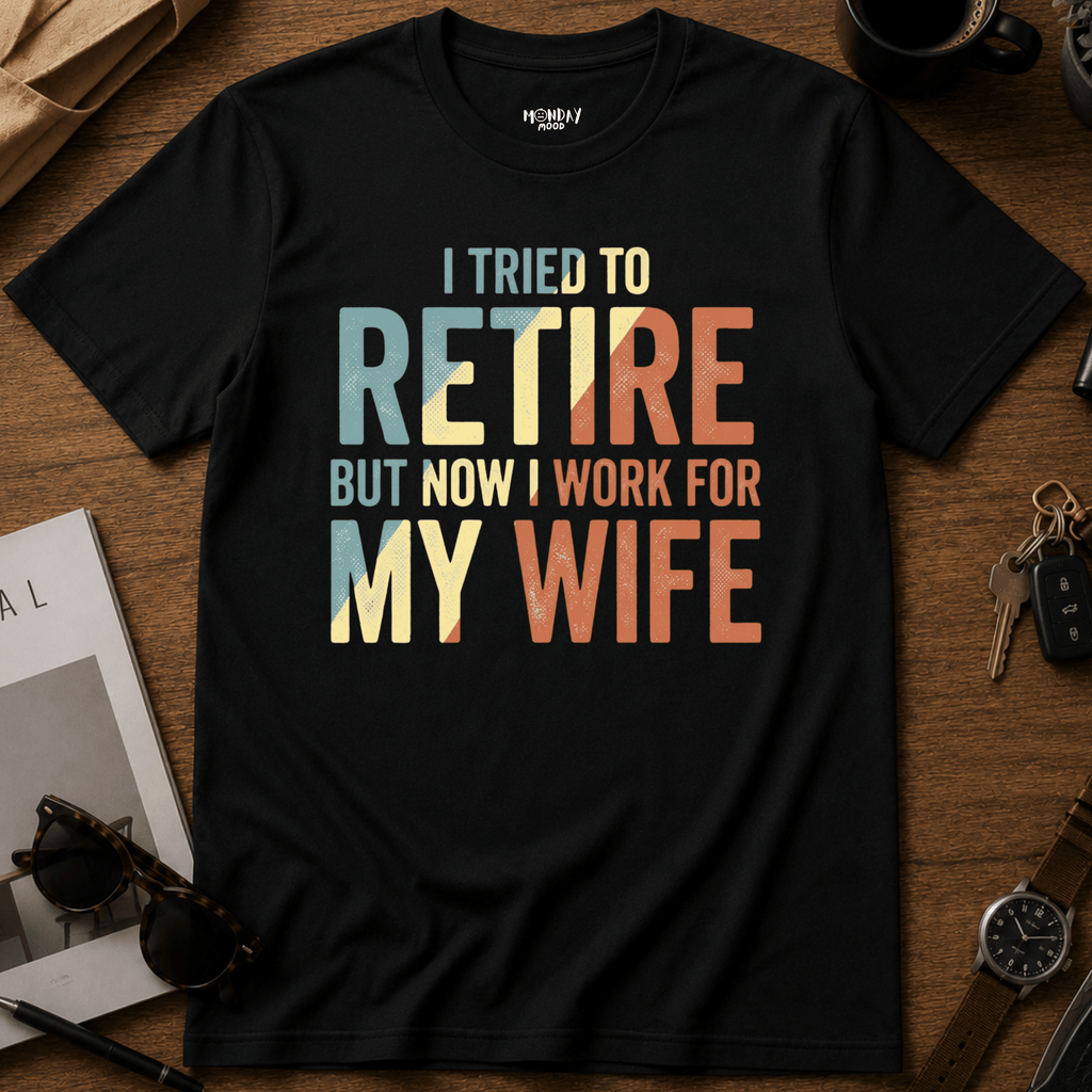 I Work For My Wife T-Shirt