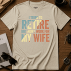 I Work For My Wife T-Shirt