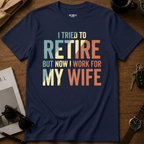 I Work For My Wife T-Shirt