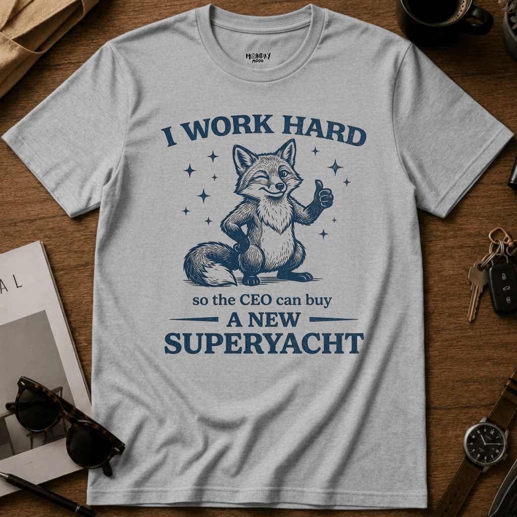 I Work Hard T-Shirt