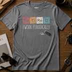 I Work Periodically T-Shirt
