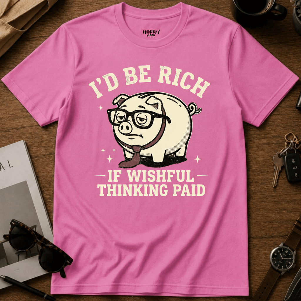 If Wishful Thinking Paid T-Shirt