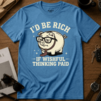 If Wishful Thinking Paid T-Shirt