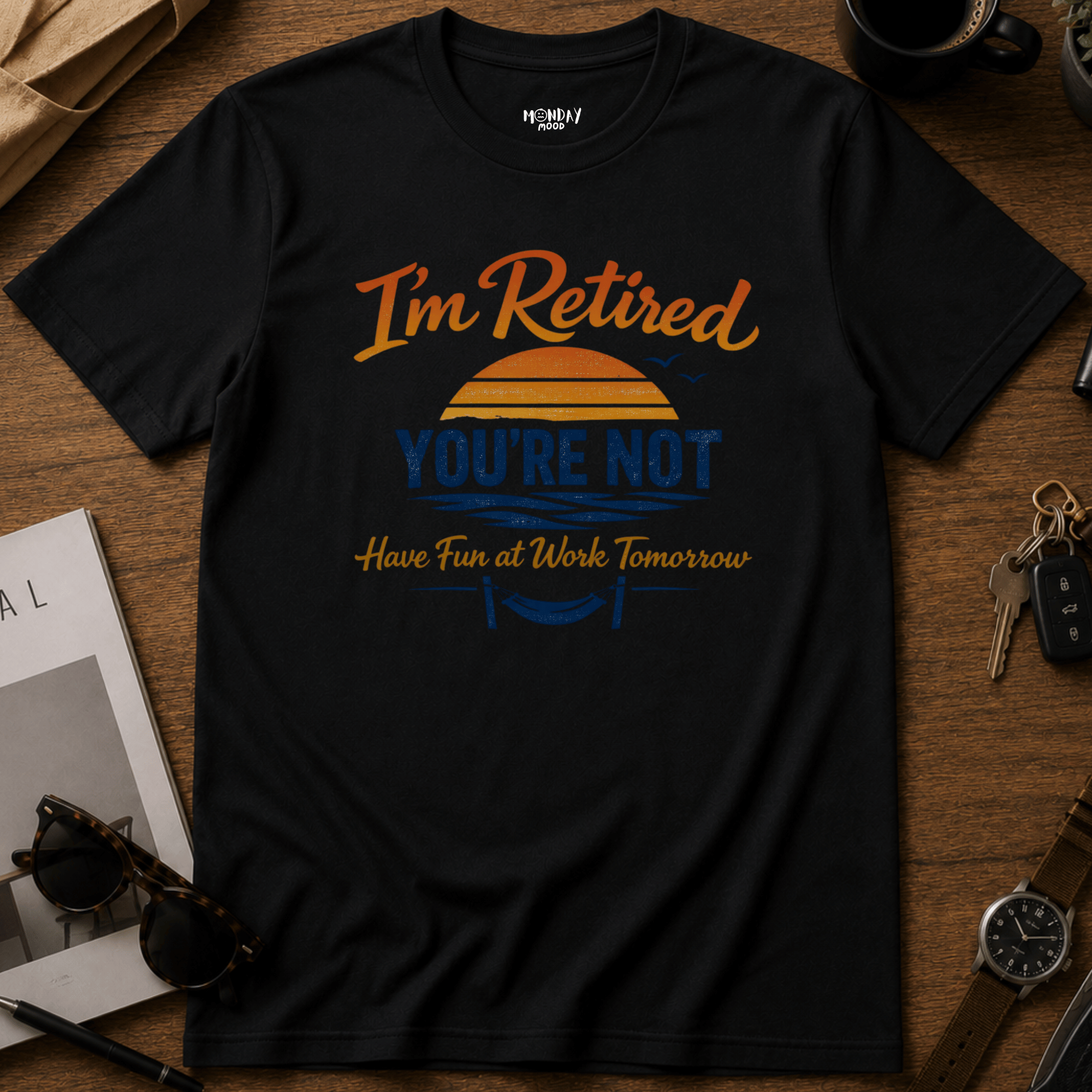 I'm Retired, You're Not T-Shirt
