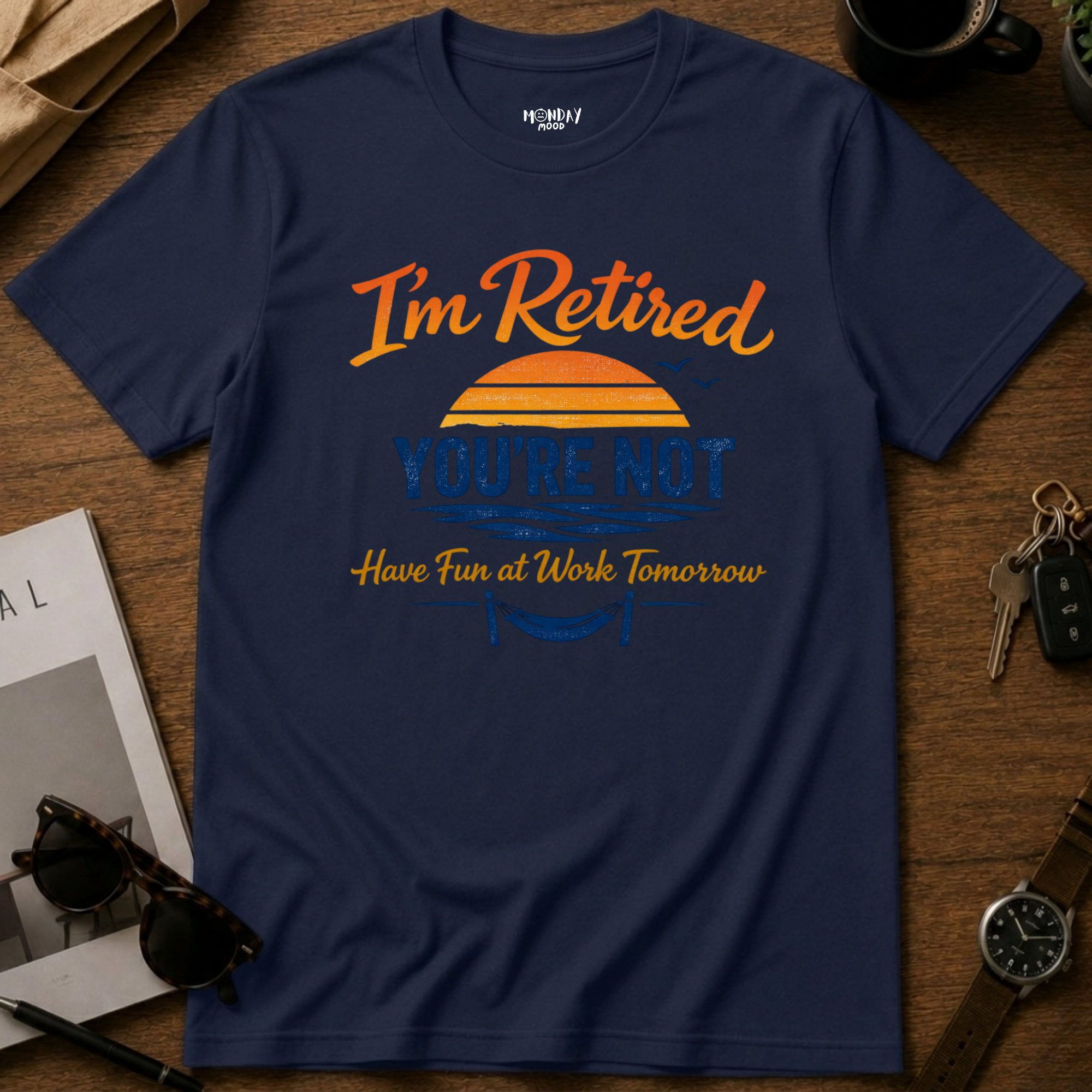 I'm Retired, You're Not T-Shirt