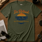 I'm Retired, You're Not T-Shirt