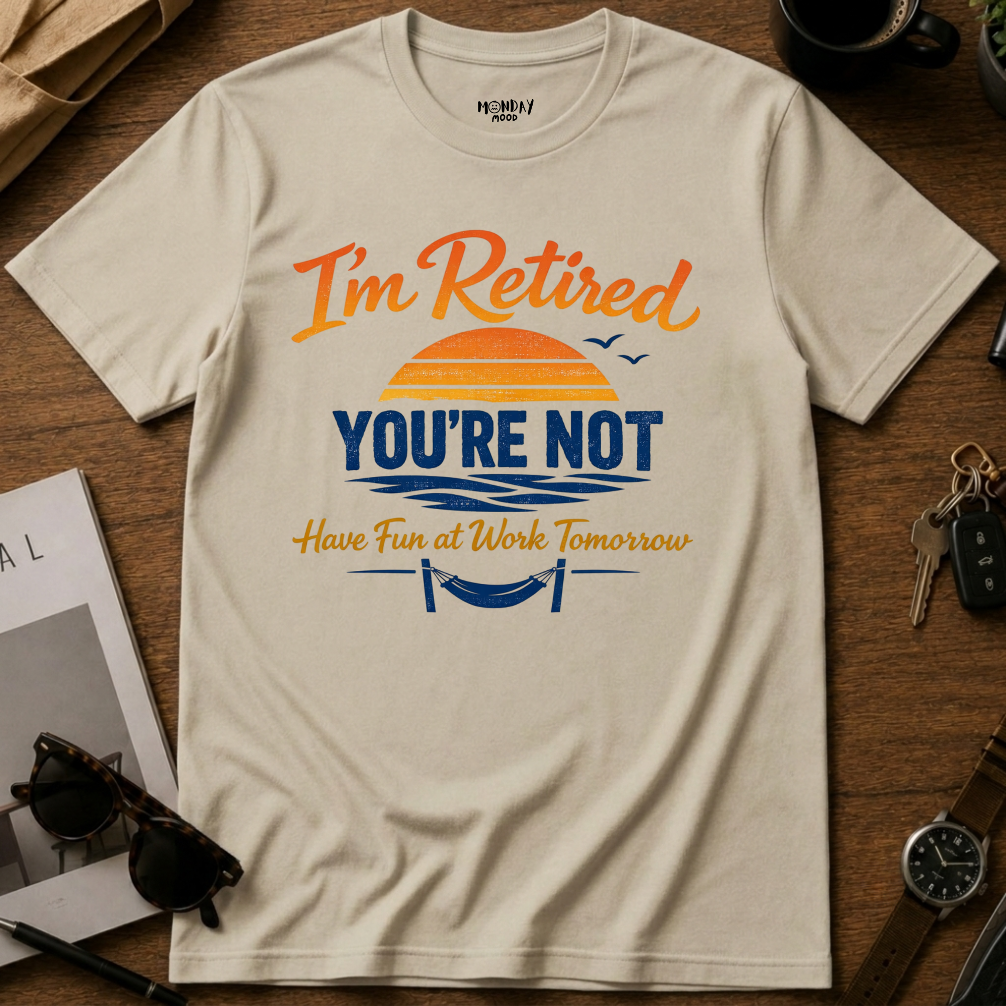 I'm Retired, You're Not T-Shirt