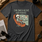 I'm only alive for payday