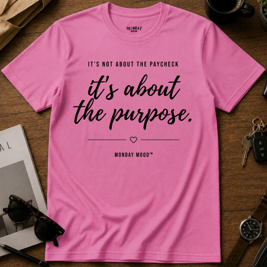 It's not about the paycheck T-Shirt