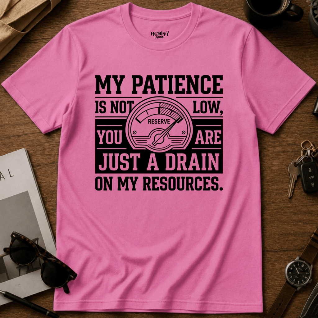 Drain On My Resources T-Shirt