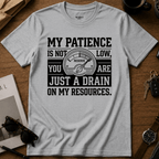 Drain On My Resources T-Shirt