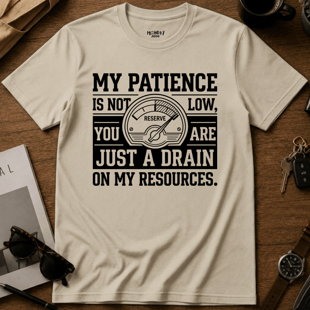 Drain On My Resources T-Shirt