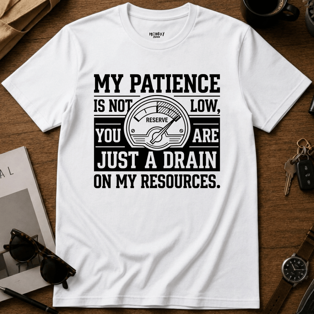 Drain On My Resources T-Shirt