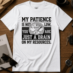 Drain On My Resources T-Shirt