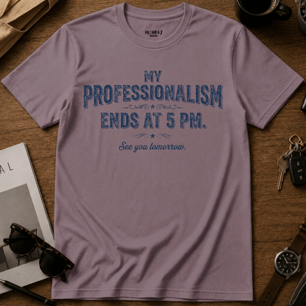 My Professionalism Ends At 5 PM T-Shirt