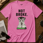 Not Broke T-Shirt