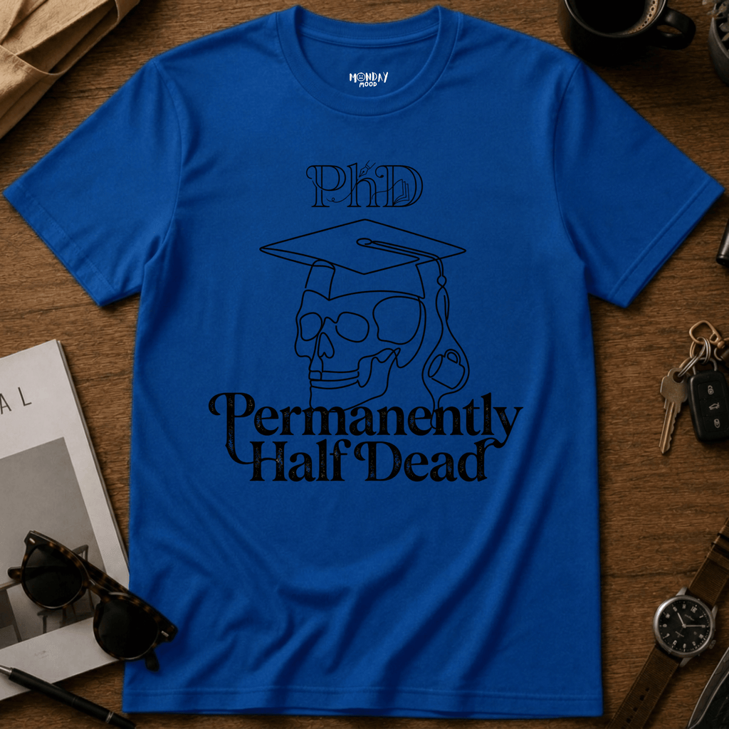 Permanently Half Dead T-Shirt