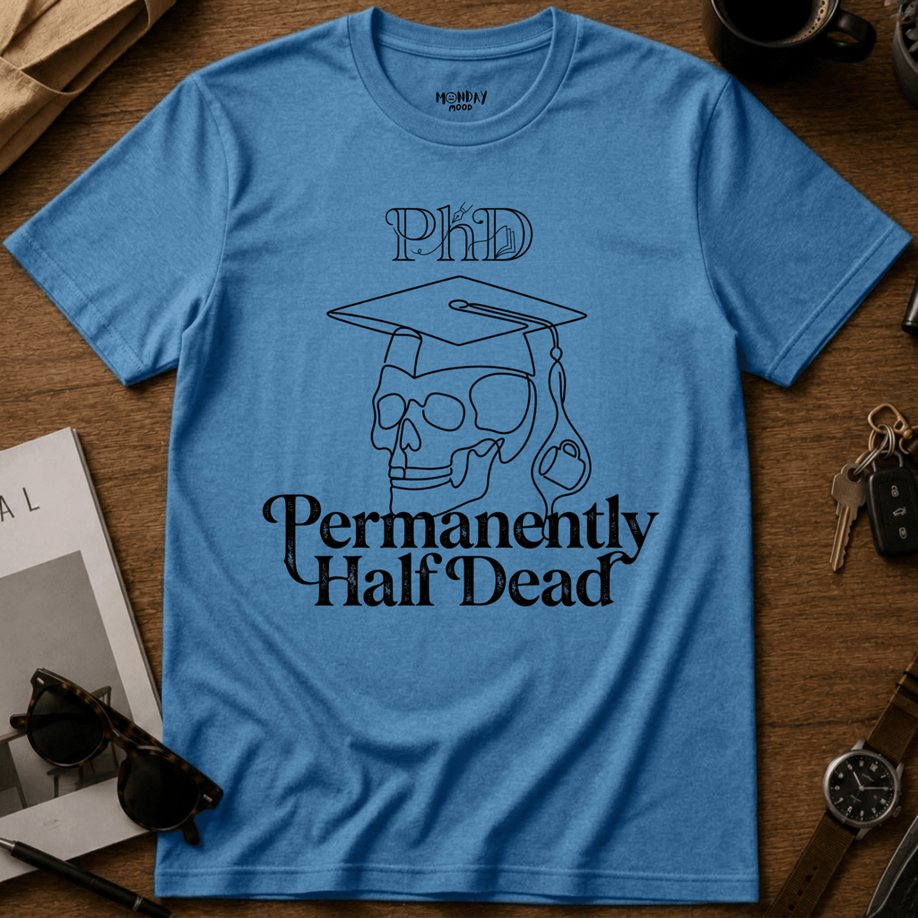 Permanently Half Dead T-Shirt