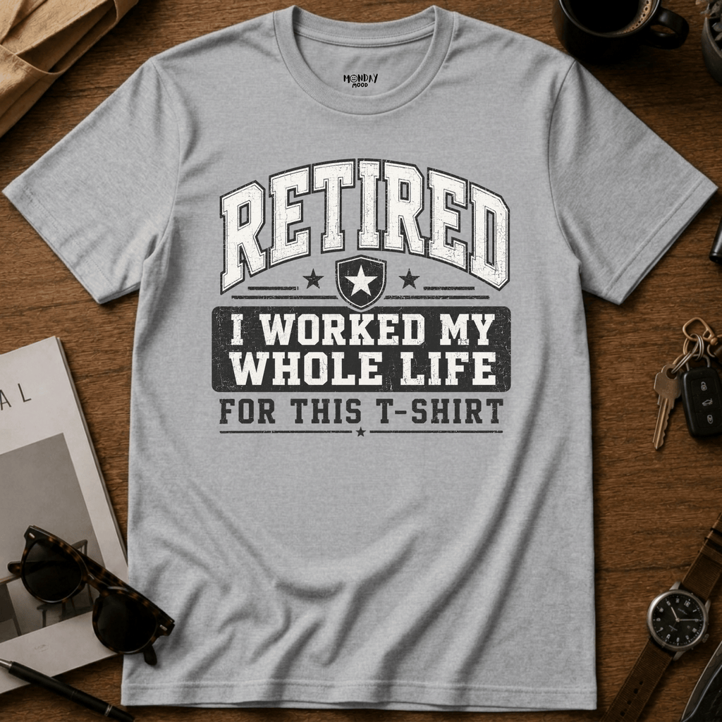 My Whole Life For This T-Shirt