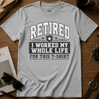My Whole Life For This T-Shirt