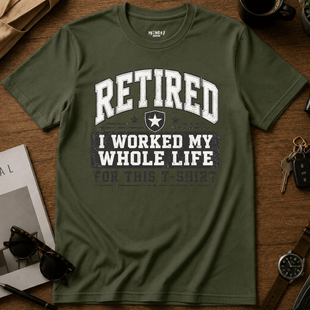 My Whole Life For This T-Shirt