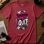 Tomorrow I Quit T-Shirt