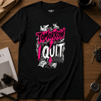 Tomorrow I Quit T-Shirt